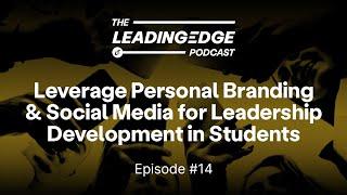 Leveraging Personal Branding & Social Media for Leadership Development | Leading Edge Podcast Clips