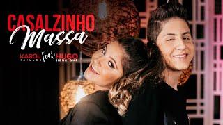 Karol Kailler Feat. Hugo Henrique - CASALZINHO MASSA (Vídeo Oficial #6)