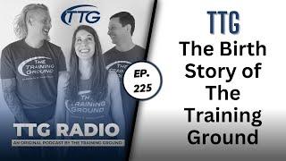 The Birth Story of The Training Ground Gym (Ep. 225)