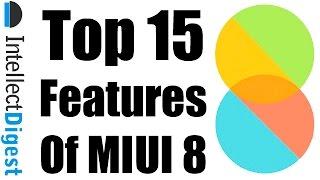 Top 15 Best New Features Of MIUI 8 | Intellect Digest