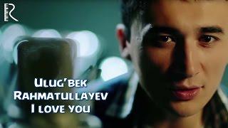 Ulug'bek Rahmatullayev | Улугбек Рахматуллаев - I love you