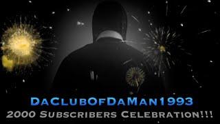 DaClubOfDaMan1993 2000 Subscribers Celebration!!!