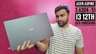 Acer Aspire 3 A324 - 51 with i3 12th Generation processor, IPS display! Unboxing and overview