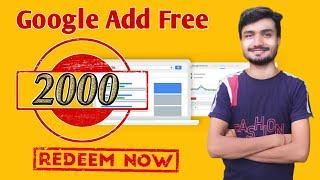 Google Ads 2000 Credit - How to Use Google Ads Free 2000 CREDIT