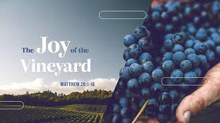 The Joy of the Vineyard | Pastor Kris Palmer