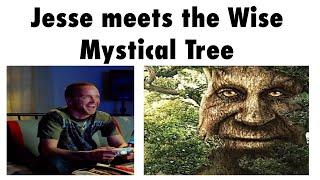 Jesse Meets the Wise Mystical Tree