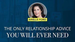 The Only Piece Of Relationship Advice You'll Ever Need | Arielle Ford