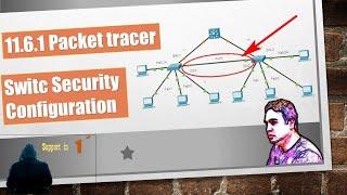 11.6.1 Packet Tracer – Switch Security Configuration