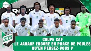 #Waxsaxalaat - Coupe CAF Le Jaraaf encore en phase de poules Qu’en pensez-vous ?