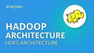 Hadoop Architecture | HDFS Architecture | Hadoop Architecture Tutorial | HDFS Tutorial | Simplilearn