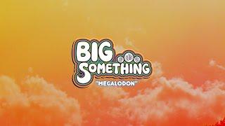 BIG Something - Megalodon [Official Video]