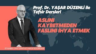 Aslını Kaybetmeden Faslını İhya Etmek | Prof. Dr. Yaşar Düzenli | Tefsir Sohbetleri