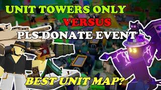 Unit Towers ONLY Vs PLS DONATE Event! || Tower Defense Simulator