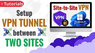 Setup VPN tunnel between two sites using Windows 11 - Site to Site VPN