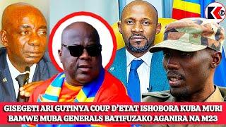 GISEGETI ARI GUTINYA COUP D'ETAT ISHOBORA KUBA MURI BAMWE MUBA GENERALS BATIFUZAKO AGANIRA NA M23