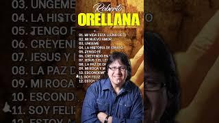 ROBERTO ORELLANA SUS MEJORES ÉXITOS DE ADORACIÓN CRISTIANA LO MEJOR DE LO MEJOR ROBERTO ORELLANA