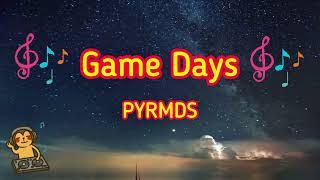 Game Days - PYRMDS [Music Song]