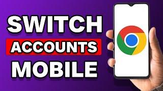 How To Switch Accounts On Chrome Mobile (Simple)