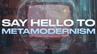 SAY HELLO TO METAMODERNISM (w/ Greg Dember)