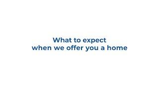 What to expect when we offer you a home?