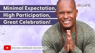 Minimal Expectation, High Participation, Great Celebration! w/ Michael B. Beckwith