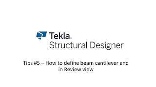 Tekla Structural Designer: Tips #5 - How to define beam cantilever end in Review view