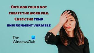 Outlook could not create the work file, Check the temp environment variable