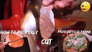 HOW TO PROPERLY CUT THE PARMA PROSCIUTTO