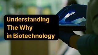 Understanding the Why in Biotechnology