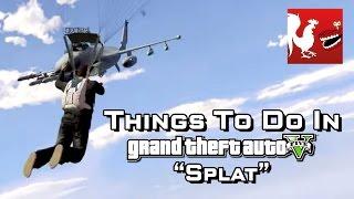 Things to Do In GTA V - Splat | Rooster Teeth
