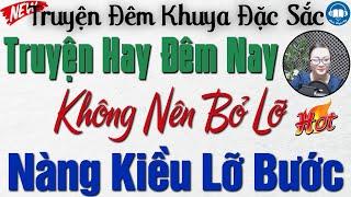 Cả Làng Đều Tấm Tắc Khen Hay Với " NÀNG KIỀU LỠ BƯỚC " - Nghe kể truyện ngủ ngon | Audio Truyện Hay