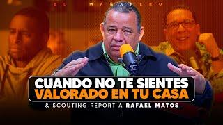 Cuando no te sientes valorado en tu casa & Scouting Report a Rafael Matos - Luisín Jiménez