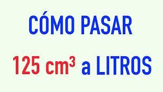 Pasar CENTÍMETROS CÚBICOS a LITROS - Ejercicio de ejemplo ( 125 cm3 a litros )