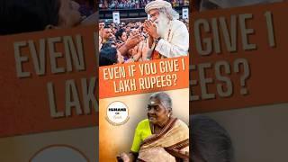 Even if you give 1 Lakh rupees?! #sadhguru #isha #money