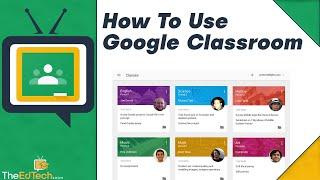 How To Use Google Classroom Tutorial For Teachers & Students - 2022 Guide