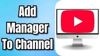 How To Add Manager To YouTube Channel - Full Guide