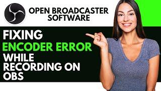 [FIXED] How To Fix Obs Studio An Encoder Error Occurred While Recording 2025 (FULL UPDATED GUIDE)