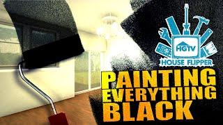 Painting Everything Black | House Flipper HGTV DLC