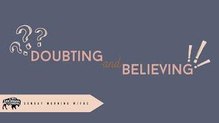 Doubting and Believing - 04.16.2023