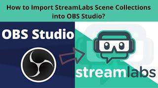 How to Import StreamLabs Scene Collections into OBS Studio?