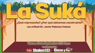 LA SUKÁ ¿Qué representa? ¿Por que debemos construirla? con el Roeh Dr. Javier Palacios Celorio 