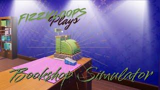 FizzyLoops Plays - Bookshop Simulator (demo)
