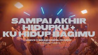 Sampai Akhir Hidupku + Ku Hidup Bagi-Mu | UNDVD x Bekasi Gospel Project | Live From UNDVD NIGHTS