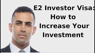 E2 Investor Visa: How to Increase Your Total Investment