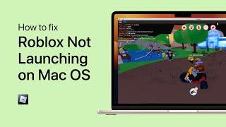 How To Fix Roblox Not Launching on Mac OS