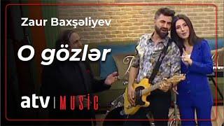 Zaur Baxşəliyev - O gözlər