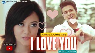 I LOVE YOU by Kamal K. Chhetri Ft. Paul Shah & Prakriti Shrestha ( New Song) | Official Video