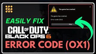 How to Fix Black Ops 6 Error Code (0x1) | Fix The Game Has Crashed On PC - Effective Solutions!