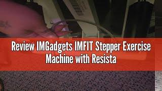 Review IMGadgets IMFIT Stepper Exercise Machine with Resistance Bands, 220lbs Capacity Mini Aerobics