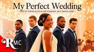 My Perfect Wedding | Will She Choose the Right Man? | FULL Free Romance Drama Movie!
